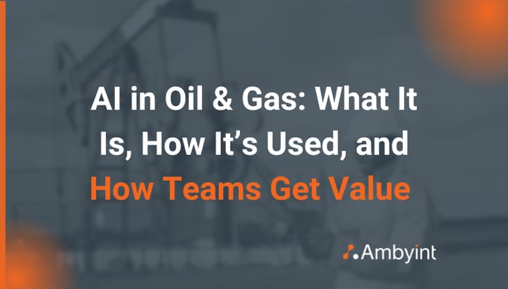 AI in Oil & Gas: What It Is, How It’s Used, and How Teams Get Value